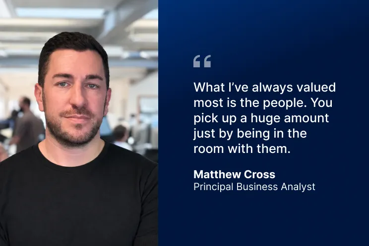 Team Stories: Matthew Cross, Principal Business Analyst